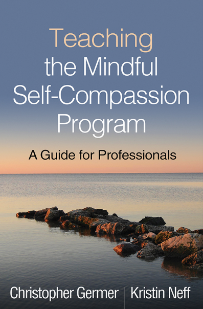 Teaching the Mindful Self-Compassion Program by Christopher Germer and Kristin Neff