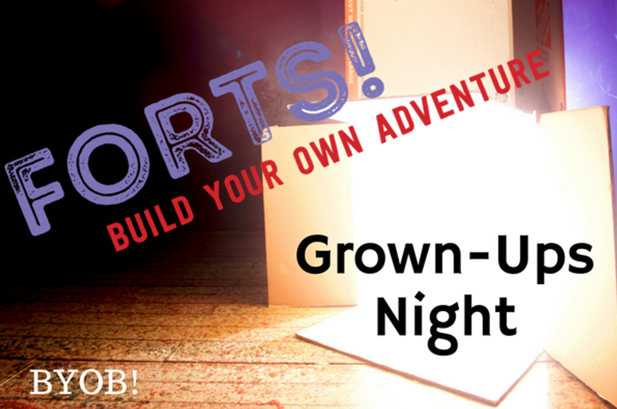 FORTS GROWN UPS NIGHT BYOB