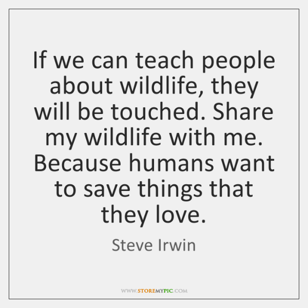 steve-irwin-if-we-can-teach-people-about-wildlife-quote-on-storemypic-c67c5.png