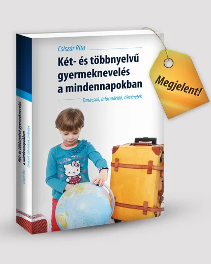 Dr. Csiszár Rita Két- és többnyelvű gyermeknevelés a mindennapokban