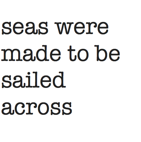 Seas Were Made to Be Sailed Across