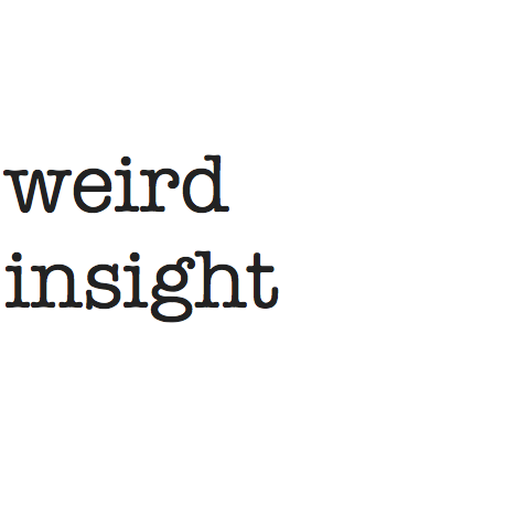 weird insight