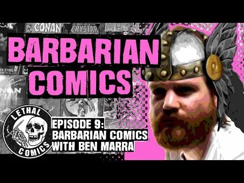 Lethal Comics YouTube Show - BARBARIANS with Ben Marra S01E09