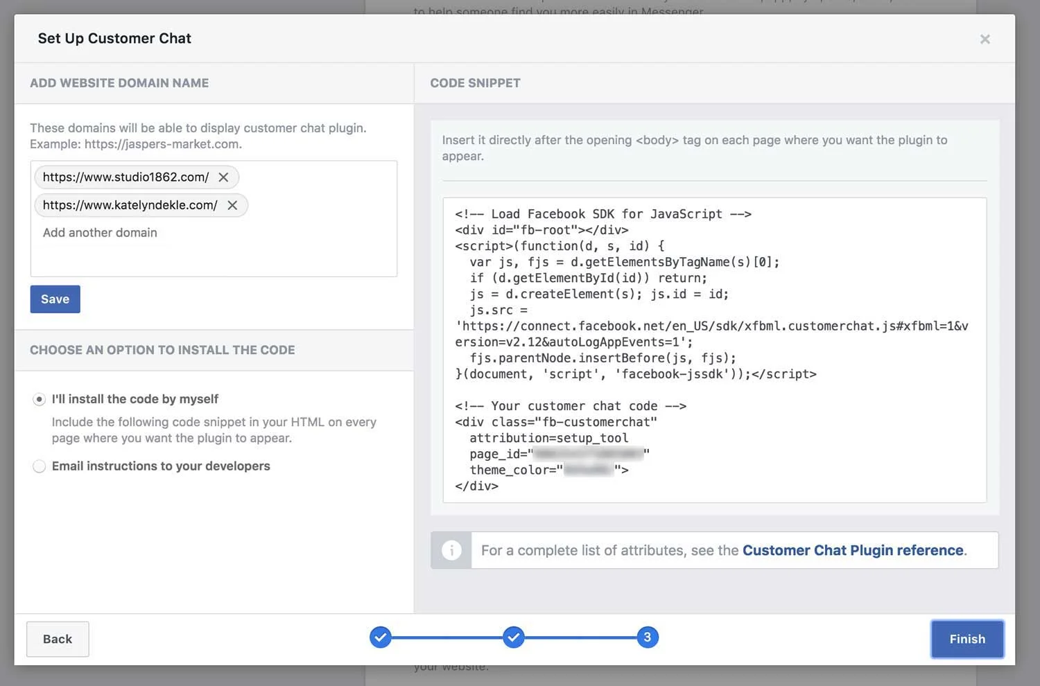 CUSTOMIZATION STEP 5 DOUBLE CHECK THE DOMAINS LISTED CLICK SAVE KEEP "I'LL INSTALL THE CODE BY MYSELF" OPTION SELECTED COPY THE CODE ON THE RIGHT HAND SIDE OF THE WINDOW DON'T CLICK FINISH QUITE YET!