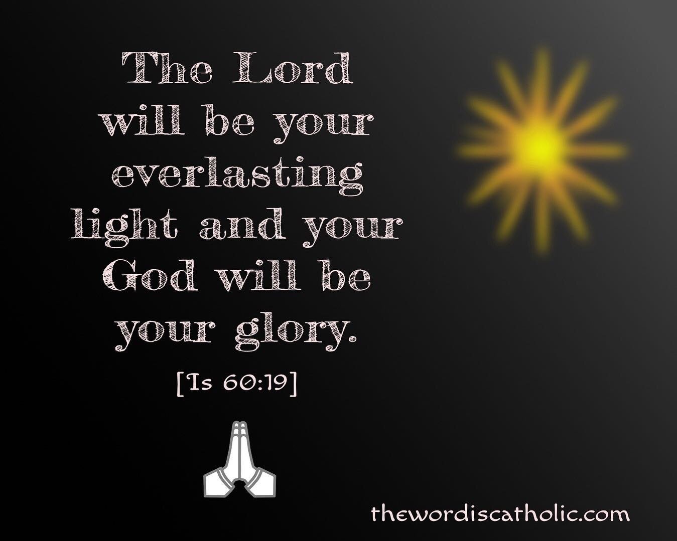 &ldquo;The sun shall no longer be your light by day, nor for brightness shall the moon give light to you by night; but the Lord will be your everlasting light, and your God will be your glory.&rdquo;
Isaiah 60:19
.
.
Let the light and glory of our Go