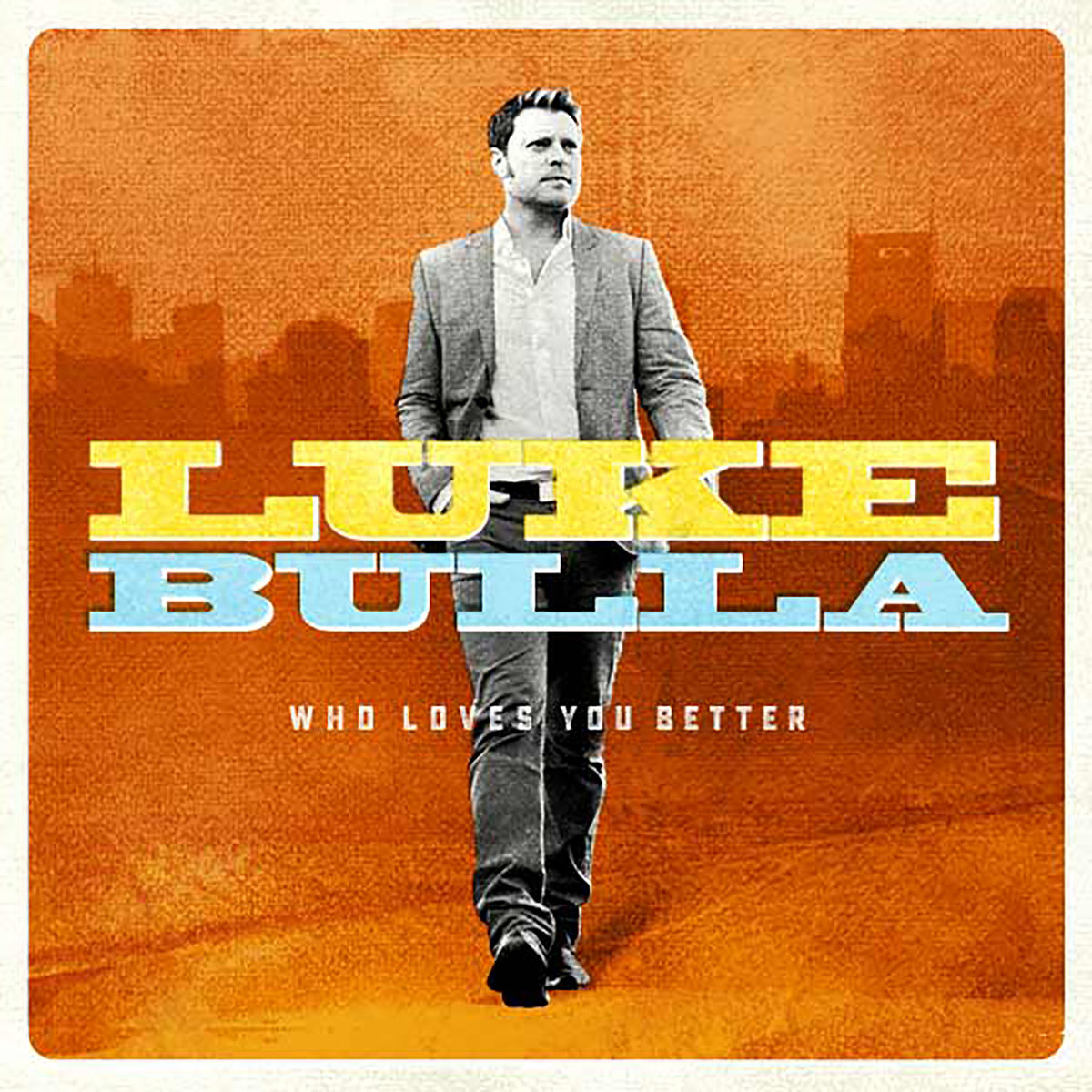 Luke Bulla - Who Loves You Better