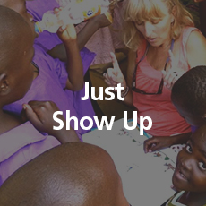 Just Show Up Sing a song, read a book, play a game. The children will be so happy to just spend time with you.