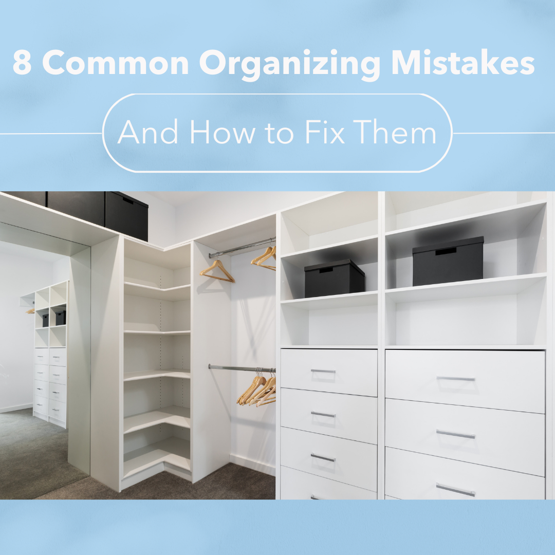 8 Common Organizing Mistakes (and How to Fix Them)