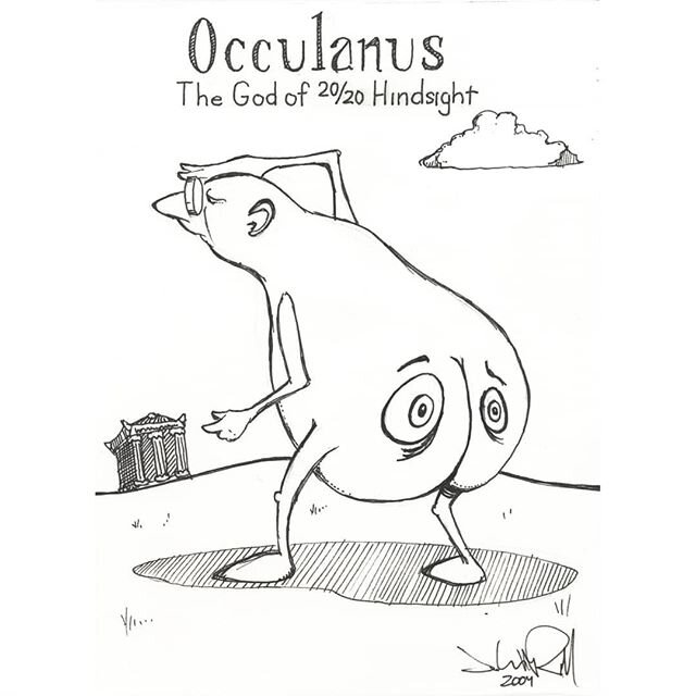 Occulanus, the God of 20/20 Hindsight. 
I found him lurking in a corner of my hard drive. He was part of the group of Forgotten Gods that Sean Kabanuk and I were messing around with in Walla Walla in 2004. I gave the original drawing to my optometris