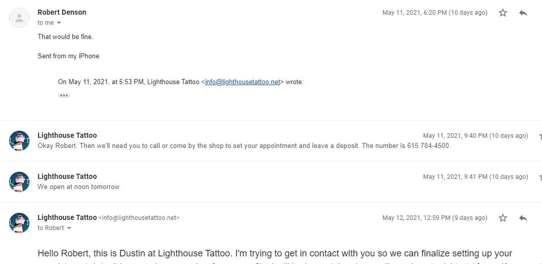 This is after maybe the third email, we clearly ask him to call to schedule and leave a deposit.  Lots of folks want to book appointments without leaving a deposit. This involves a lack of accountability we aren’t comfortable with.  It also shows the email we sent the next day, which asks for his phone number so we can call him.  If people are unwilling to cooperate with this request, they usually aren’t serious about scheduling.