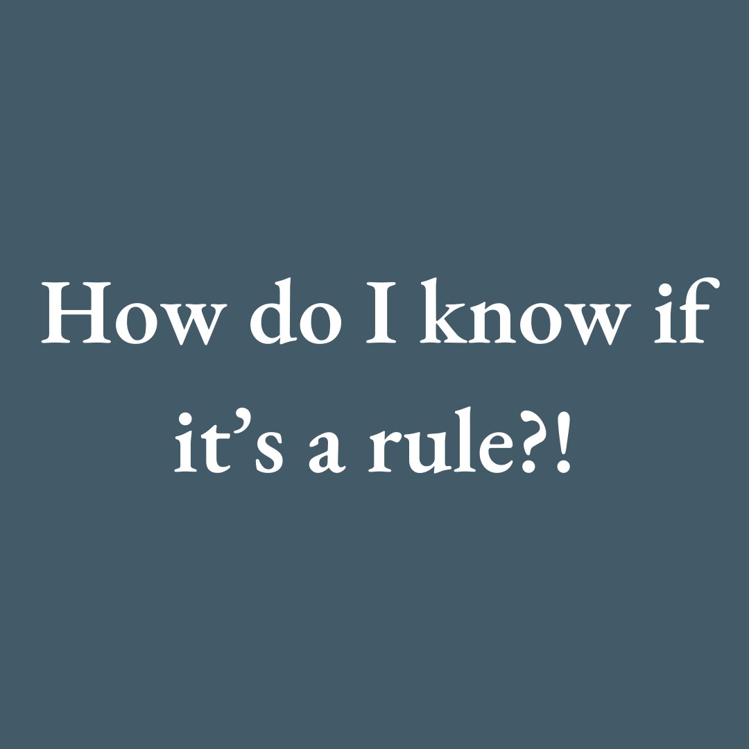 How do I know if it's a rule?!
