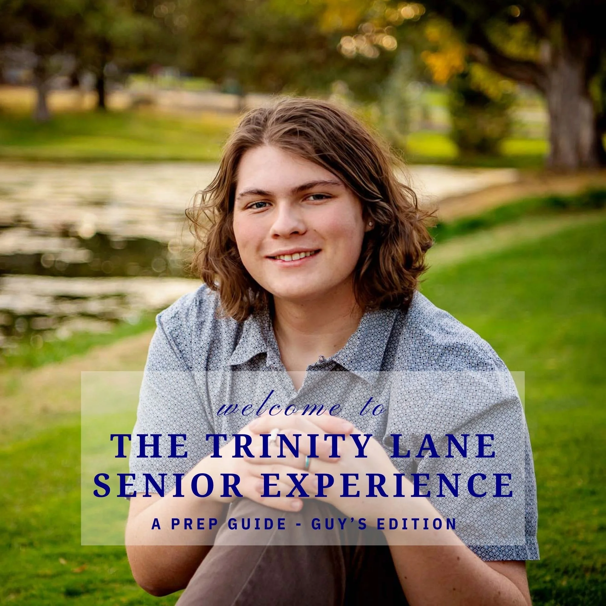 A young man with shoulder-length brown hair, smiling, sitting outdoors by a pond in a park with trees and grass in the background, holding his hands together. Overlaid text reads: "welcome to the Trinity Lane Senior Experience, A prep guide - Guy's edition."