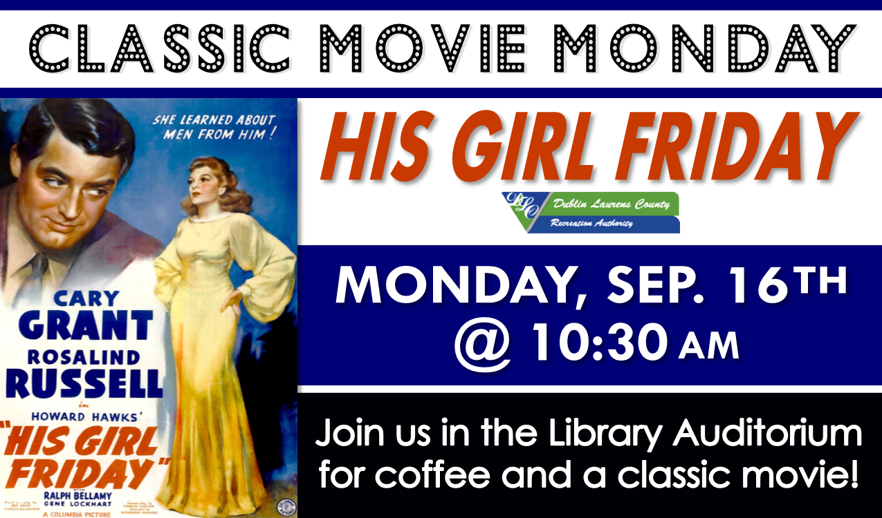 We will be watching the 1940 romantic comedy, His Girl Friday, starring Cary Grant and Rosalind Russell. Passed, 1hr. 32min.