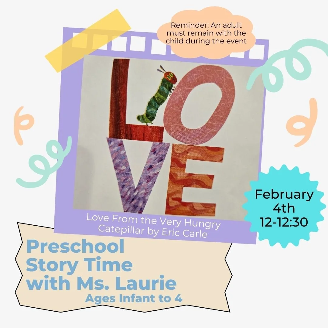 Image of the story time flyer for the book "Love From the Very Hungry Caterpillar" by Eric Carle being read on February 4, 2026 at 12:00pm
