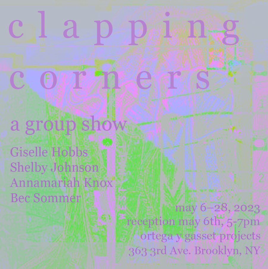 Ortega y Gasset Projects is pleased to present Clapping Corners, a group exhibition in the main gallery by Cornell University MFA artists: Giselle Hobbs, Shelby Johnson, Annamariah Knox, and Bec Sommer.&nbsp; An opening reception with the artists wil