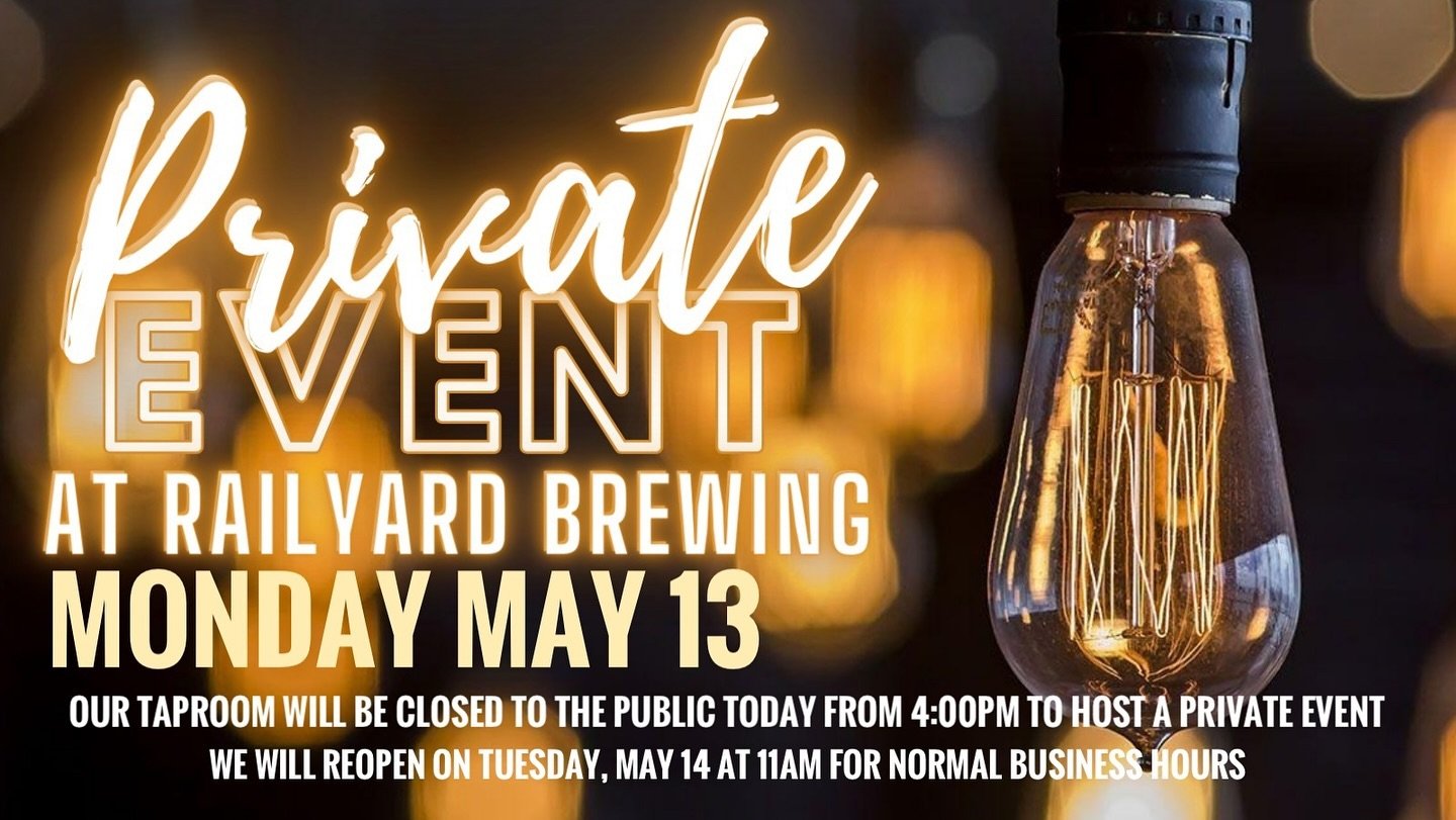 PRIVATE EVENT AT THE TAPROOM

Railyard Brewing will be closed to the public at 4:00pm today - Monday May 13 for the remainder of the evening to host a private event in our taproom. 

We will reopen to the public again tomorrow - Tuesday May 14, at 11