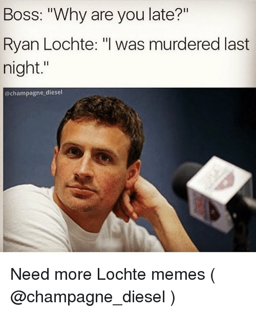boss-why-are-you-late-ryan-lochte-i-was-murdered-3325686.png