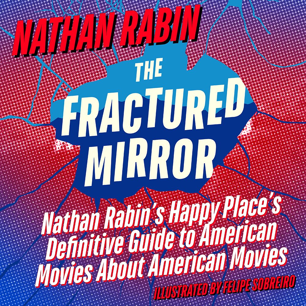 Shards from the Fractured Mirror The Amateurs, Be Kind Rewind, Big Fat Liar, Bucky Larson Born to be a Star, The Muse — Nathan Rabins Happy Place