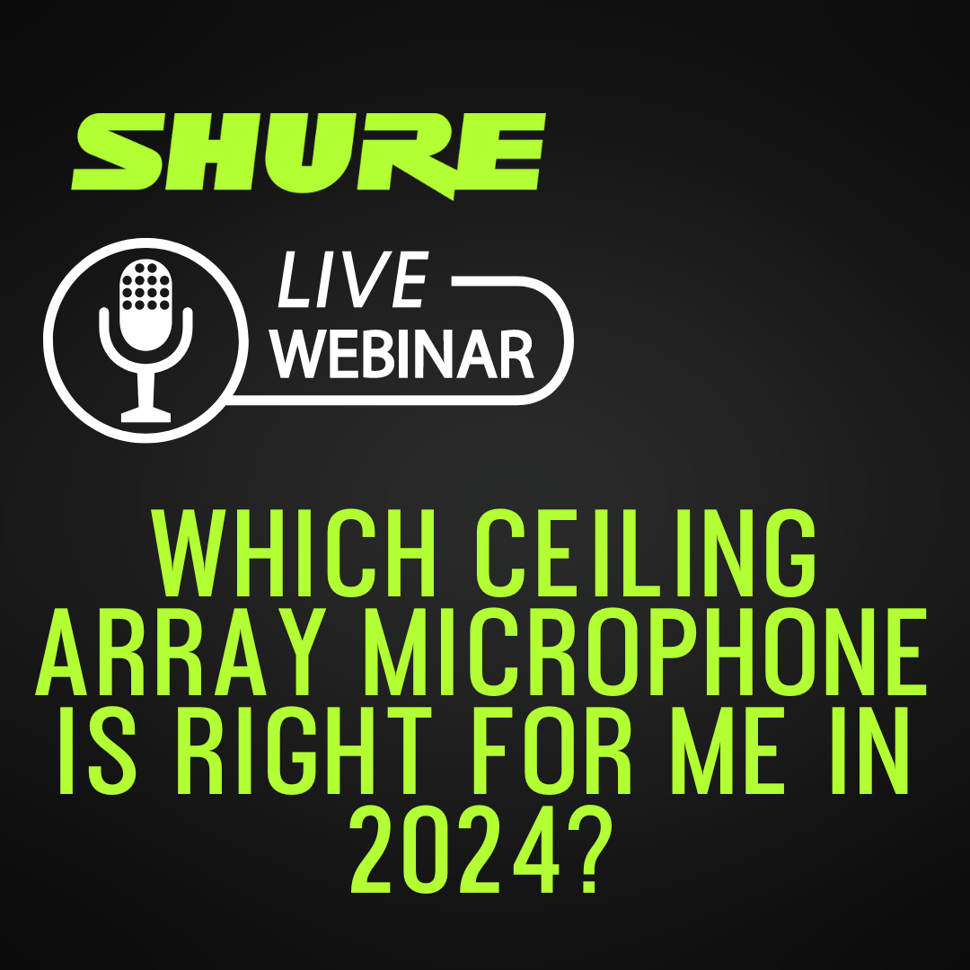 Shure Program SHURE WEBINAR: WHICH CEILING ARRAY MICROPHONE IS RIGHT FOR ME IN 2024 ...
