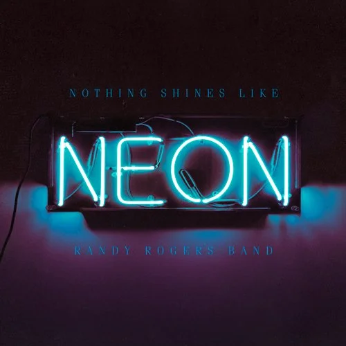Nothing Shines Like Neon - Randy Rogers Band