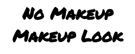 How To Achieve An Easy No Makeup Makeup Look
