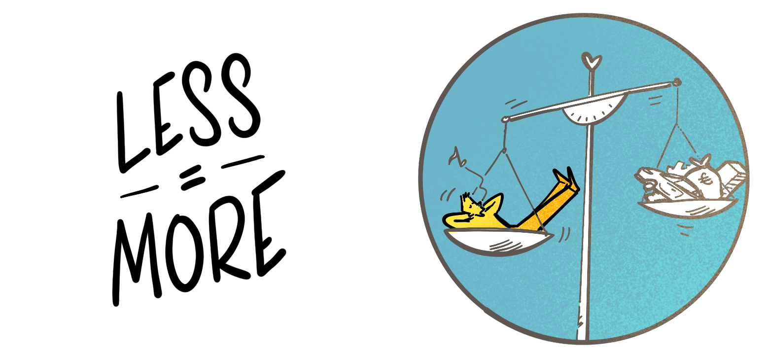 I believe that both personal and global wellbeing are completely dependent on our ability to be more content with less. Less things, less distractions and less waste.