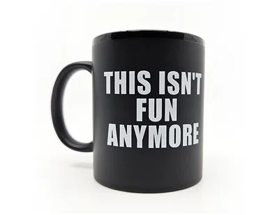 This Isn't Fun Anymore Ceramic Coffee Mug