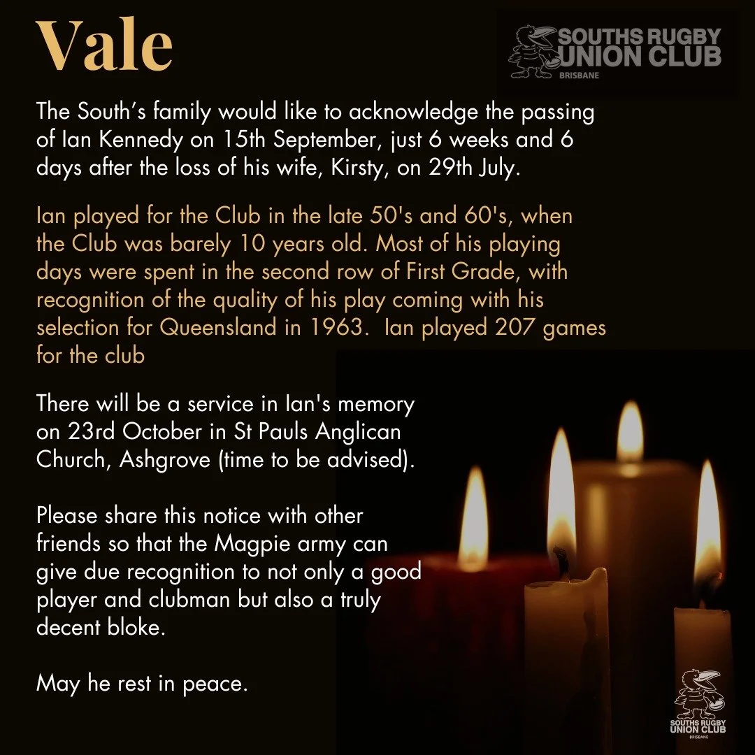 .
Vale Ian Kennedy

The Souths family would like to acknowledge the passing of Ian Kennedy on 15 September 2025.

Please share this post with Souths family and friends.

#alwaysamagpie⚫⚪