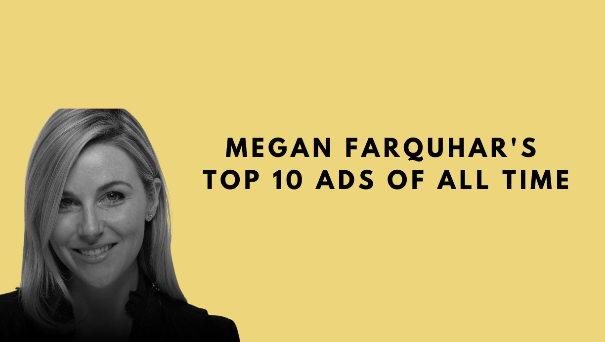 Megan Farquhar's Top 10 Ads of All Time
