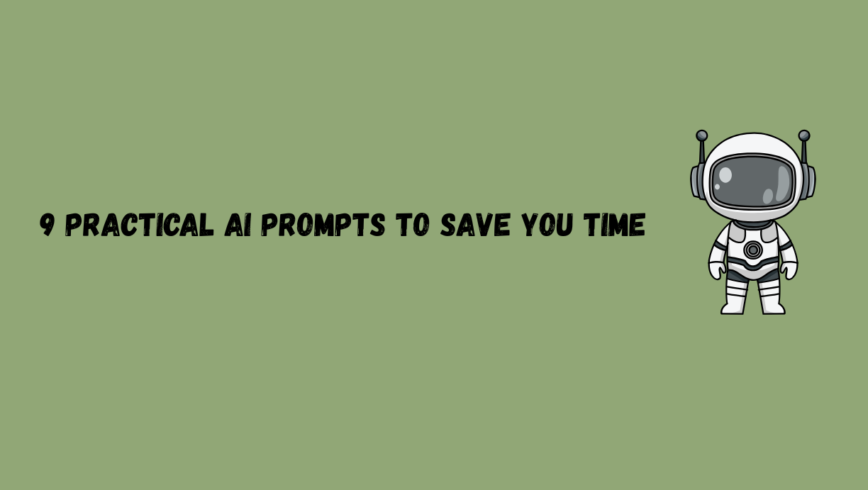 9 Practical AI Prompts to Save You Hours This Week