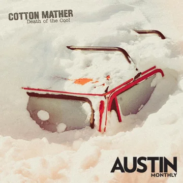 Austin Monthly names Cotton Mather's "Death of The Cool" the #9 Austin album of 2016