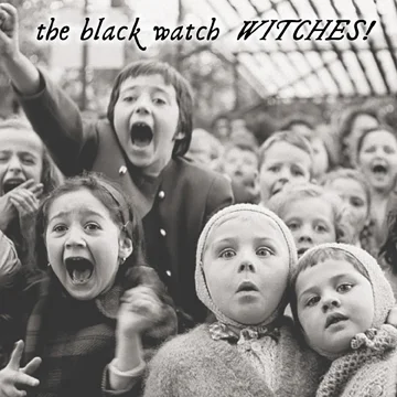 the black watch to issue "Witches!" on July 27th