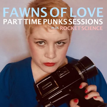 Fawns of Love to release limited vinyl edition of "Part Time Punks" sessions, Aug. 24th
