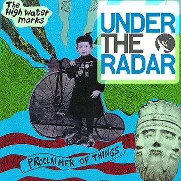 Under The Radar shares The High Water Marks' "propulsive" new single "Proclaimer Of Things" 