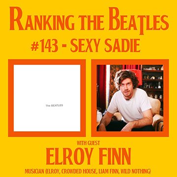 Elroy Finn chats with the Ranking The Beatles podcast about "Sexy Sadie"