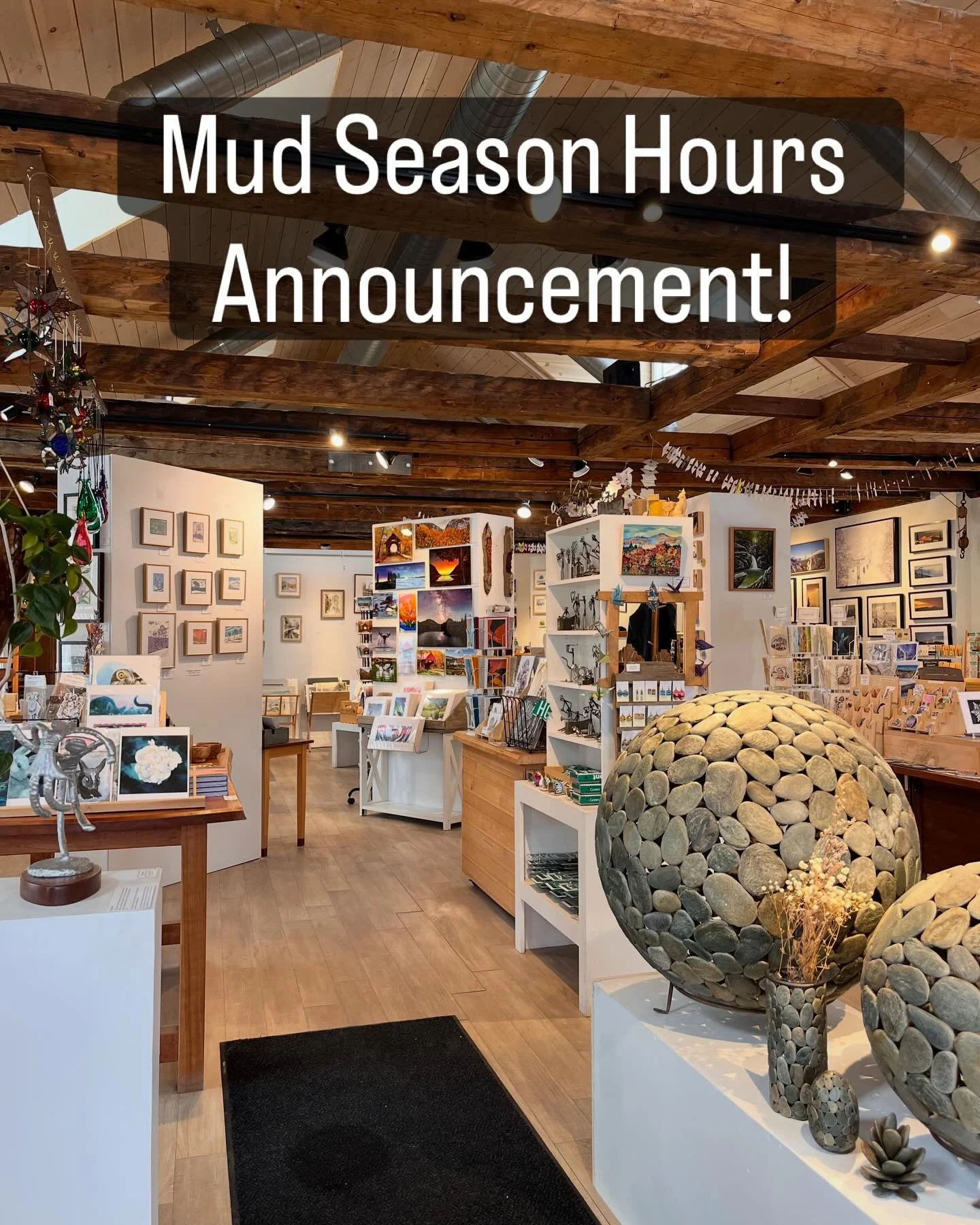 Mud Season Hours Announcement!

We&rsquo;re taking a little break this month. The gallery will be CLOSED Monday - Wednesday for the last two weeks of April and OPEN the Thursday - Sunday between. 

Mud Season Hours:
CLOSED: Monday-Wednesday 4/20,4/21