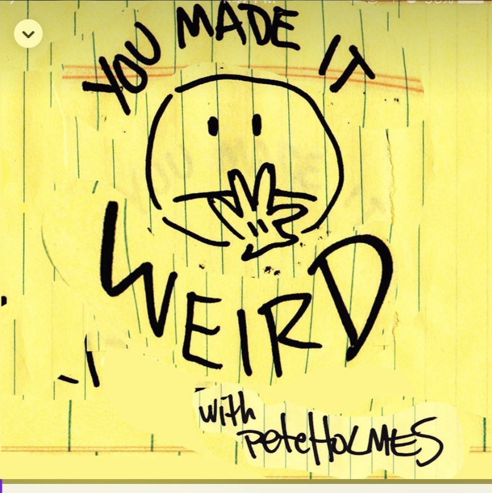 Pete Holmes 'You Made it Weird' podcast