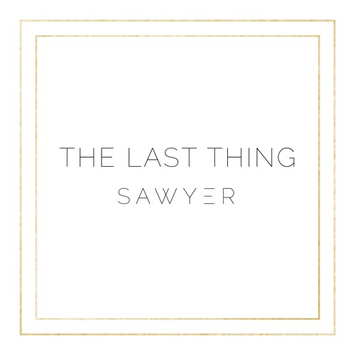 Sawyer: The Last Thing (Single)