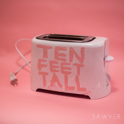 Sawyer: Ten Feet Tall (Single)