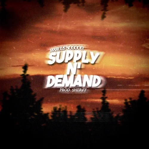 "Supply N Demand" (Single) - MarcusNogood prod. @5heriff