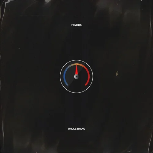 whole thang. Femdot. (prod.by Thelonious Martin)