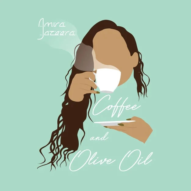 Coffee and Olive Oil - Amira Jazeera