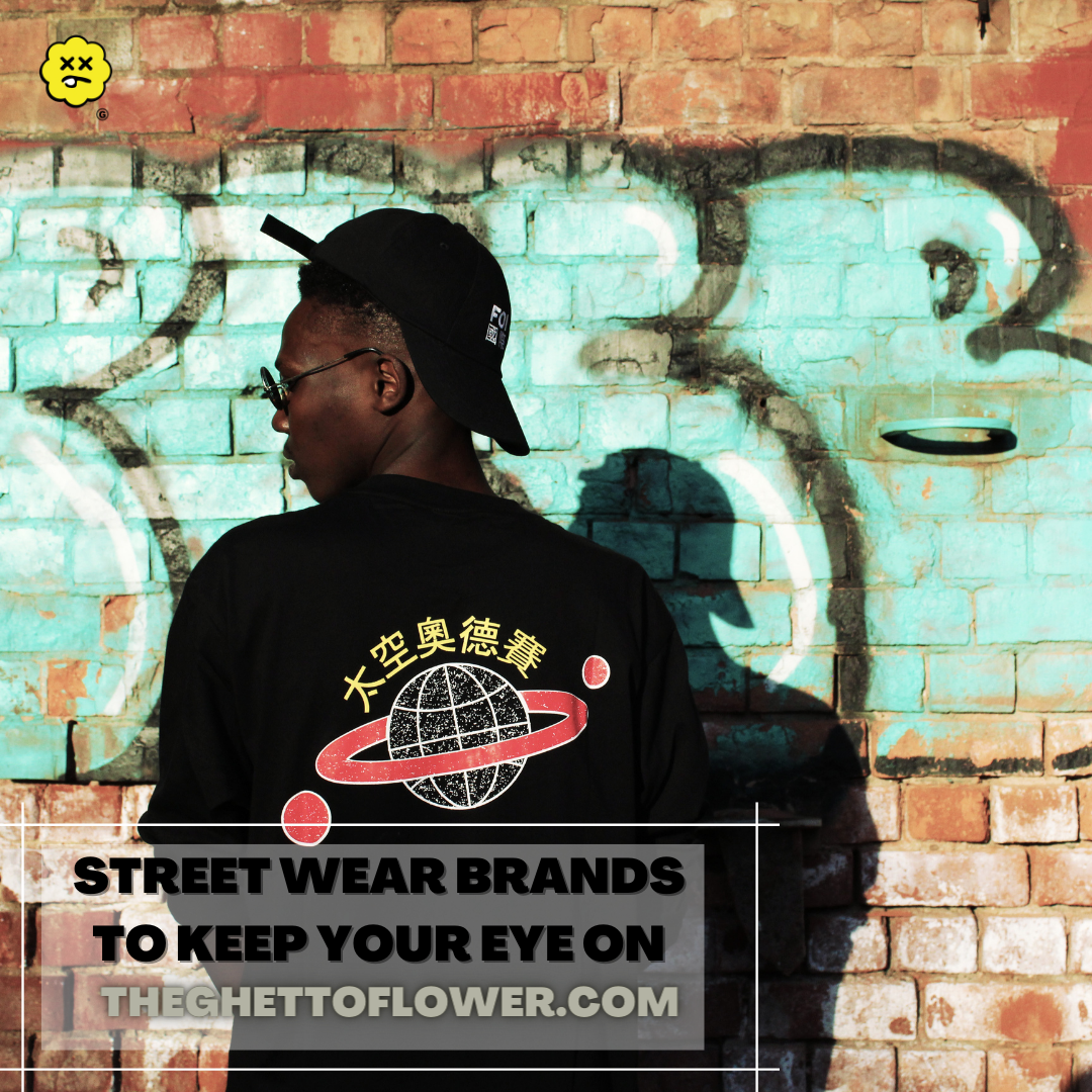 Streetwear Brands to Keep Your Eye On (2023) — The Ghetto Flower