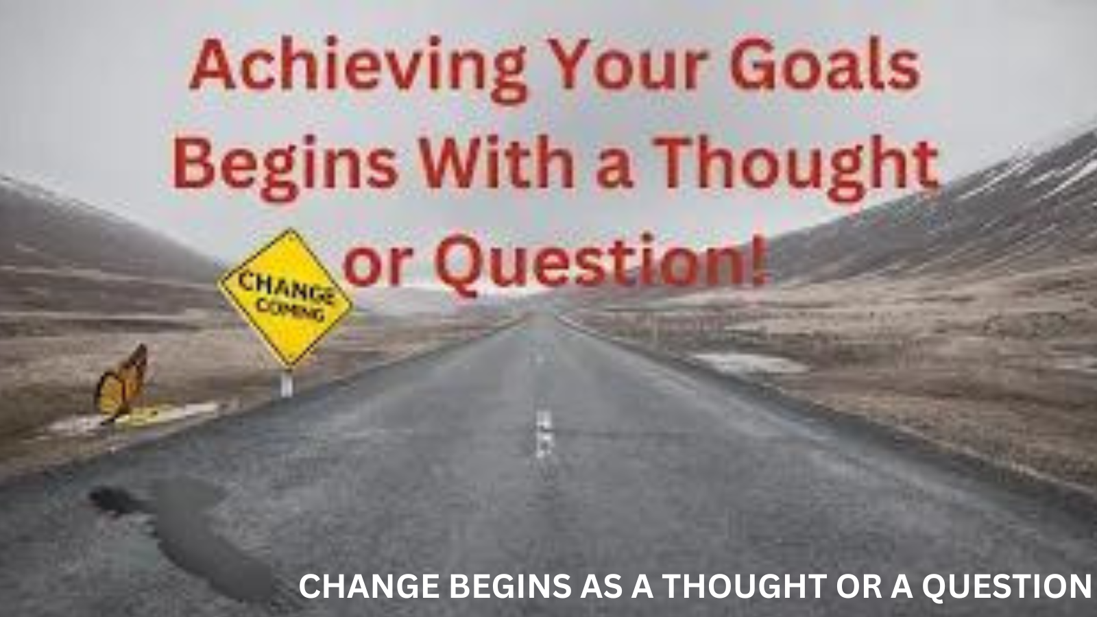 CHANGE BEGINS AS A THOUGHT OR A QUESTION (1).png