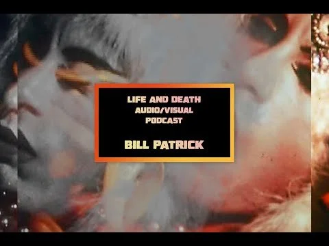 Bill Patrick for Life and Death Audio Visual Podcast