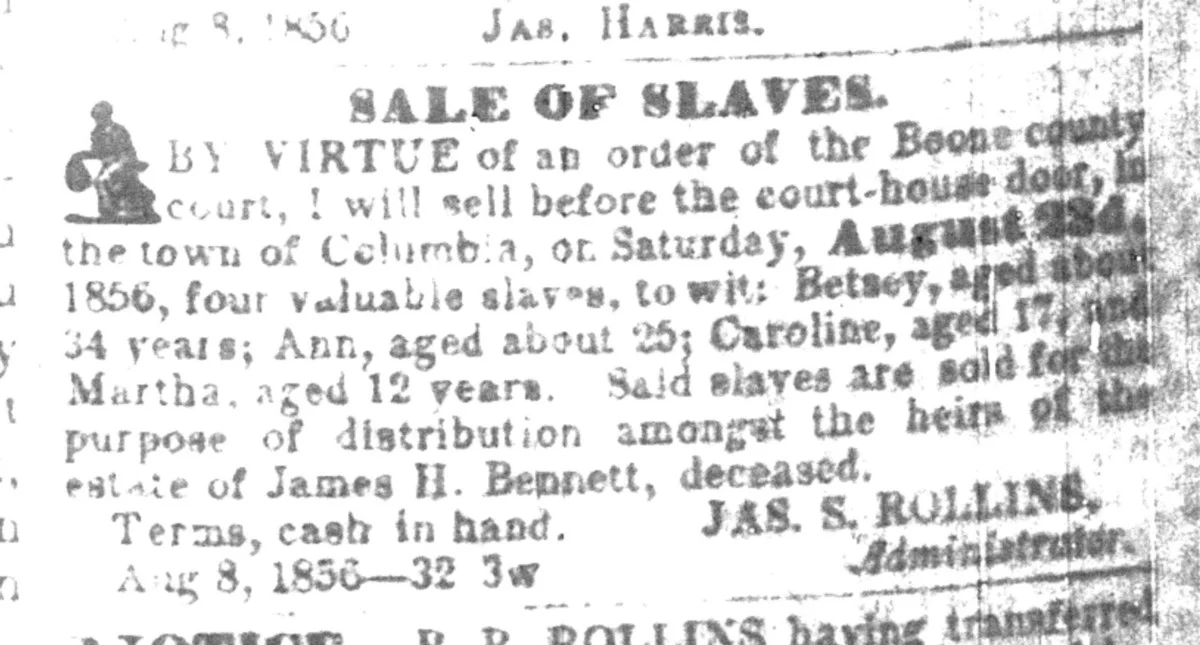 In the Aug. 8, 1856, edition of the Missouri Statesman, James Rollins placed an advertisement for slaves he would sell at the county courthouse.