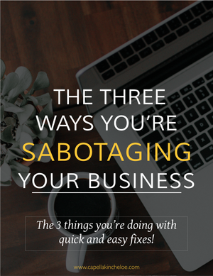 3 Ways You May Be Sabotaging Your Business — Capella Kincheloe