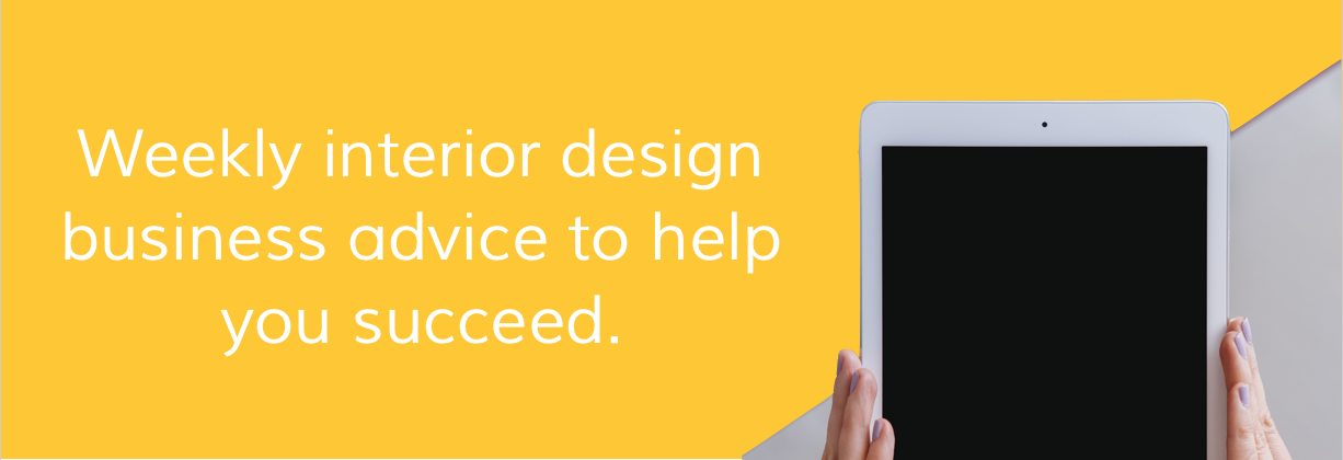 Weekly interior design business advice to help you succeed in running an interior design business