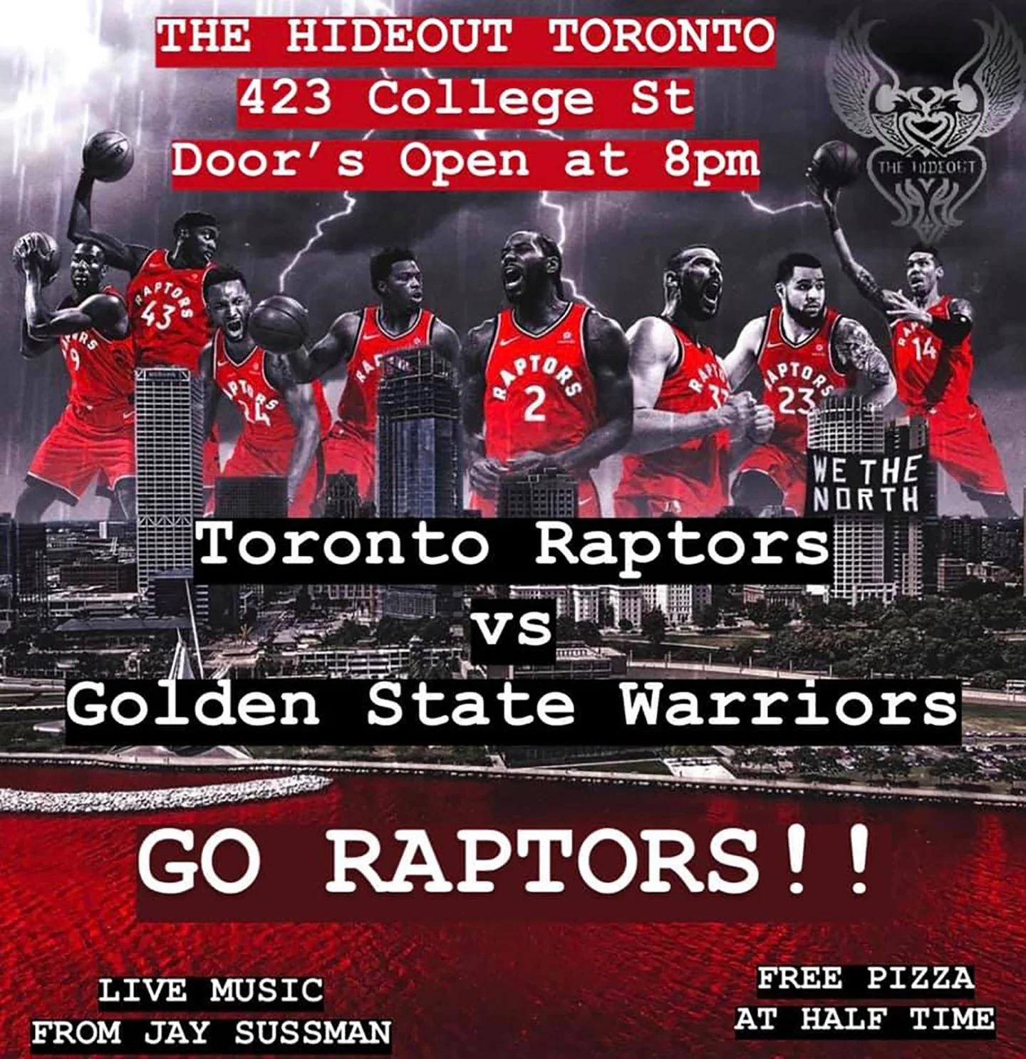 NBA FINALS GAME 3 @ THE HIDEOUT LIVE on our big screens and 12 foot projector screen. GO RAPTERS GO! $5:50 tall boys of Storyteller Beverages during the game, FREE Pizza at half time, live music from Jay Sussman immediately after. NO COVER. Doors at 8pm. Email now for guest list, reservations - phil@thehideouttoronto.com.