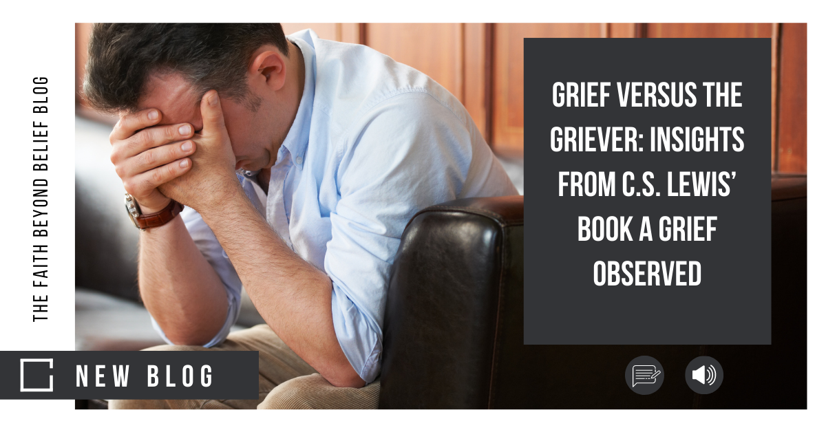 Grief versus the Griever: Insights from C.S. Lewis’ book A Grief Observed